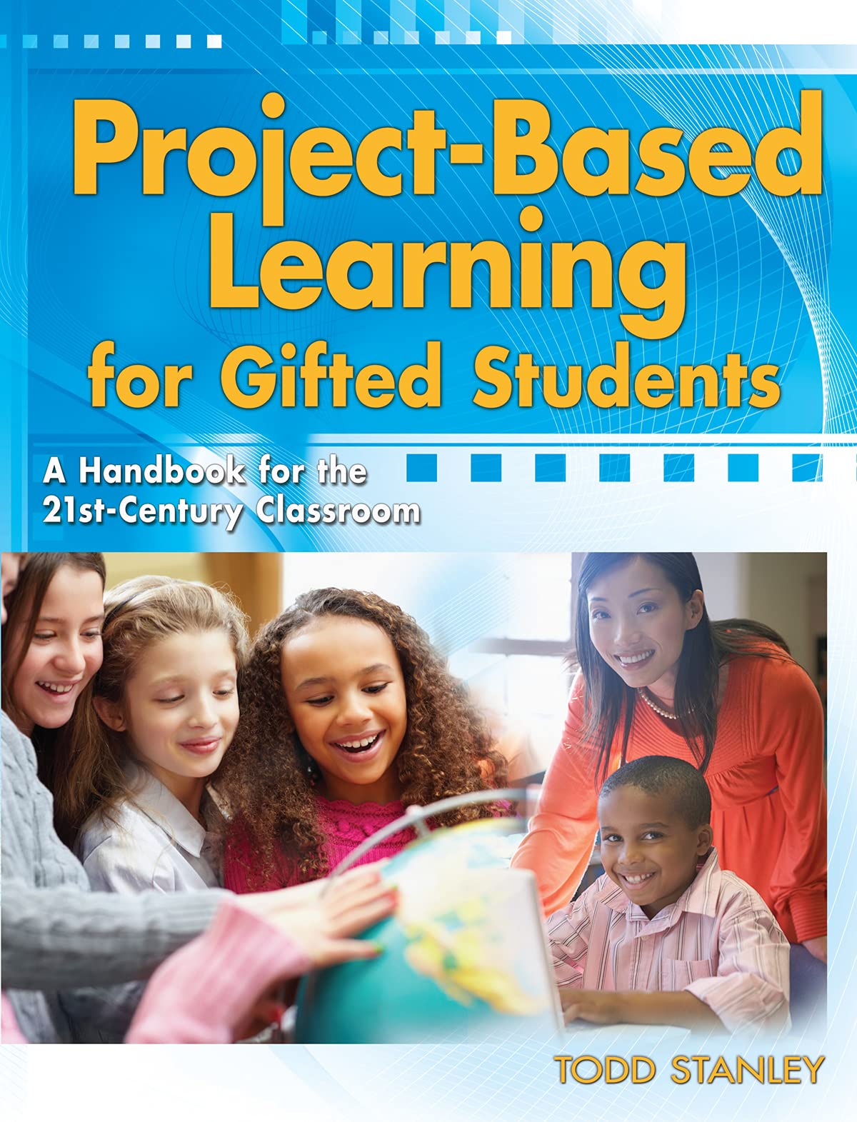 Project-Based Learning for Gifted Students: A Handbook for the 21st-Century Classroom